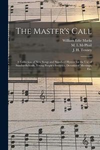 Cover image for The Master's Call; a Collection of New Songs and Standard Hymns for the Use of Sunday-schools, Young People's Societies, Devotional Meetings, Etc.