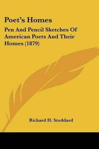 Cover image for Poet's Homes: Pen and Pencil Sketches of American Poets and Their Homes (1879)