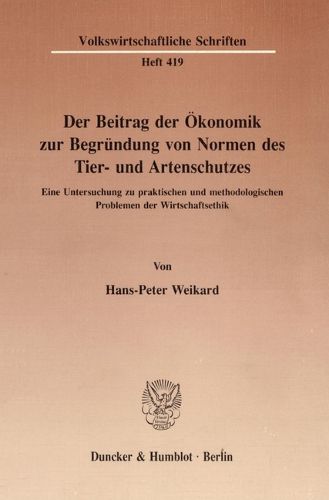 Cover image for Der Beitrag Der Okonomik Zur Begrundung Von Normen Des Tier- Und Artenschutzes: Eine Untersuchung Zu Praktischen Und Methodologischen Problemen Der Wirtschaftsethik
