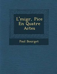 Cover image for L' Migr, Pi Ce En Quatre Actes