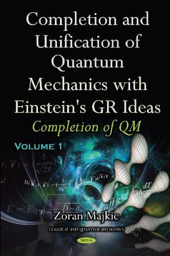 Cover image for Completion & Unification of Quantum Mechanics with Einstein's GR Ideas: Part I -- Completion of QM