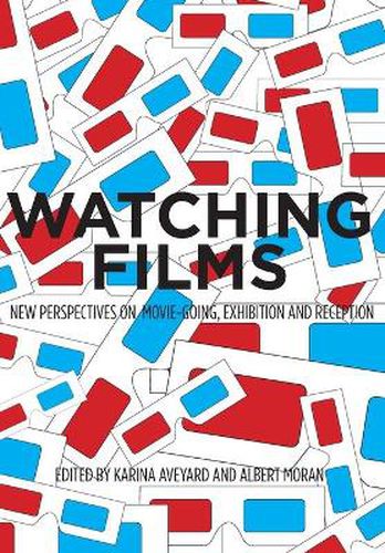 Cover image for Watching Films: New Perspectives on Movie-going, Exhibition and Reception