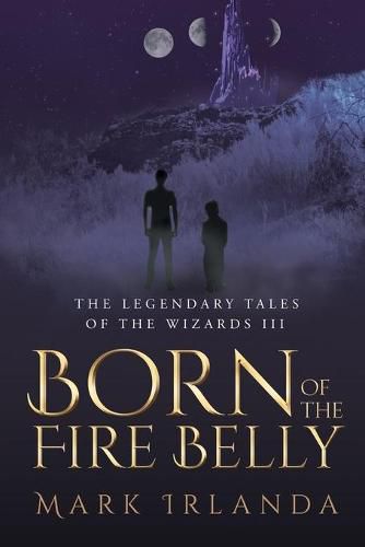 Cover image for The Legendary Tales of the Wizard III: Born of the Fire Belly