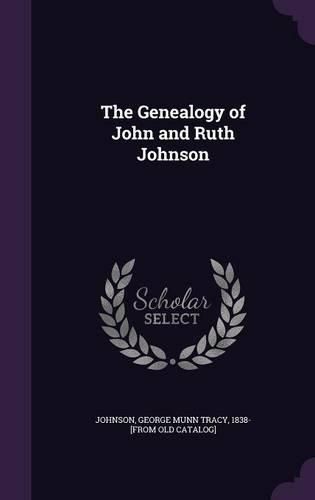 Cover image for The Genealogy of John and Ruth Johnson