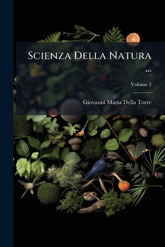 Cover image for Scienza Della Natura ...: Scienza Della Natura Particolare: Il Mondo Terrestre, Volume 2