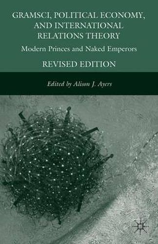 Cover image for Gramsci, Political Economy, and International Relations Theory: Modern Princes and Naked Emperors