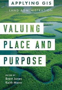 Cover image for Valuing Place and Purpose: GIS for Land Administration