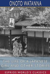 Cover image for The Life of a Japanese Girl and Other Stories (Esprios Classics)