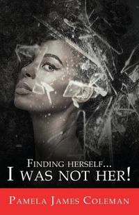 Cover image for Finding Herself...I Was Not Her!