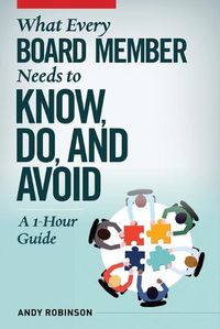 Cover image for What Every Board Member Needs to Know, Do, and Avoid