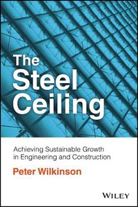 Cover image for The Steel Ceiling: Achieving Sustainable Growth in  Engineering and Construction