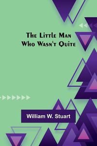 Cover image for The Little Man Who Wasn't Quite