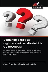 Cover image for Domande e risposte ragionate sui test di ostetricia e ginecologia