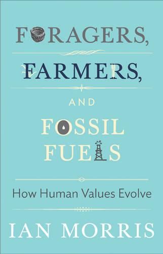 Foragers, Farmers, and Fossil Fuels: How Human Values Evolve