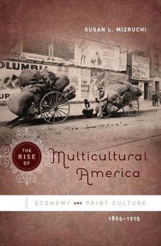 The Rise of Multicultural America: Economy and Print Culture, 1865-1915