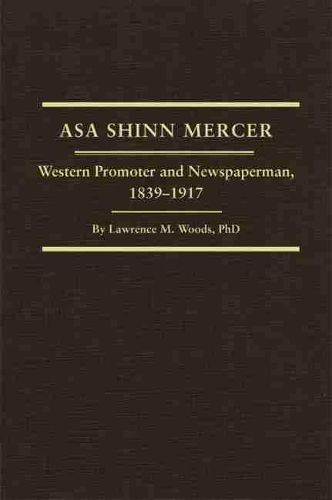 Asa Shinn Mercer: Western Promoter and Newspaperman, 1839-1917