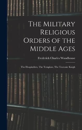 The Military Religious Orders of the Middle Ages