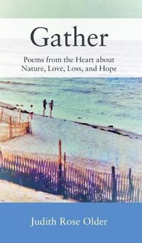 Cover image for Gather: Poems from the Heart about Nature, Love, Loss, and Hope