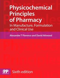 Cover image for Physicochemical Principles of Pharmacy: In Manufacture, Formulation and Clinical Use