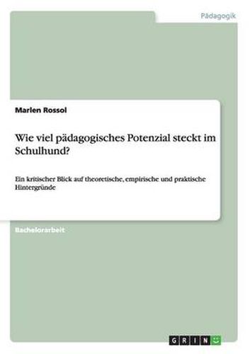 Cover image for Wie viel padagogisches Potenzial steckt im Schulhund?: Ein kritischer Blick auf theoretische, empirische und praktische Hintergrunde