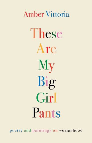 Cover image for These Are My Big Girl Pants: Poetry and Paintings on Womanhood