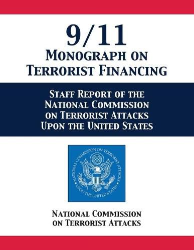 Cover image for 9/11 Monograph on Terrorist Financing: Staff Report of the National Commission on Terrorist Attacks Upon the United States