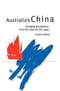 Cover image for Australia's China: Changing Perceptions from the 1930s to the 1990s
