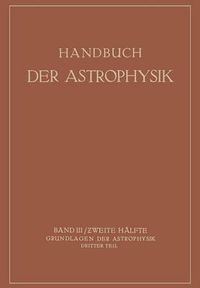 Cover image for Handbuch Der Astrophysik: Band III / Zweite Halfte Grundlagen Der Astrophysik Dritter Teil