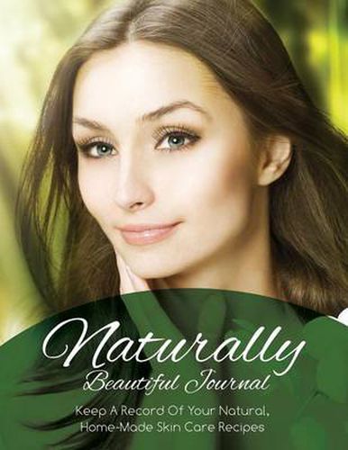 Cover image for Naturally Beautiful Journal (Keep a Record of Your Natural, Home-Made Skin Care Recipes)