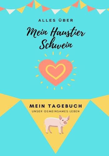 Cover image for Alles Uber Mein Haustier Schwein: Mein Tagebuch Unser Gemeinsames Leben