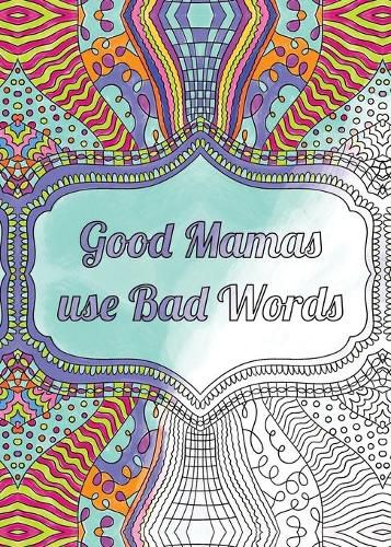 Cover image for Good Mamas use Bad Words