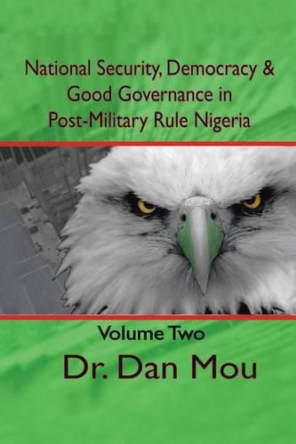 Cover image for National Security, Democracy, and Good Governance in Postmilitary-Rule Nigeria, Volume Two