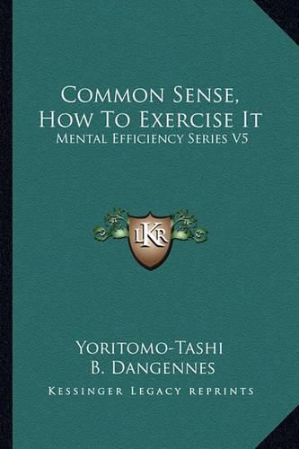 Cover image for Common Sense, How to Exercise It: Mental Efficiency Series V5