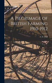 Cover image for A Pilgrimage of British Farming 1910-1912