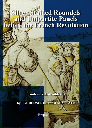 Cover image for Silver-Stained Roundels and Unipartite Panels Before the French Revolution: Flanders, Vol. 4: Addenda