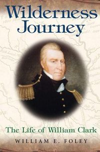 Cover image for Wilderness Journey: The Life of William Clark