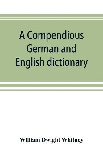 Cover image for A compendious German and English dictionary: German-English, English-German: with notation of correspondences and brief etymologies