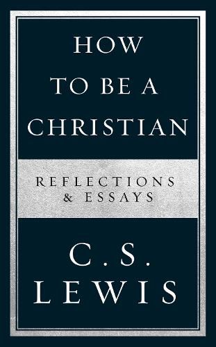 Cover image for How to Be a Christian: Reflections & Essays