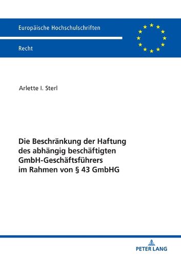 Cover image for Die Beschraenkung Der Haftung Des Abhaengig Beschaeftigten Gmbh-Geschaeftsfuehrers Im Rahmen Von  43 Gmbhg