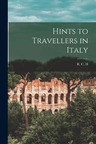 Cover image for Hints to Travellers in Italy