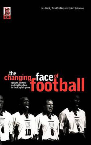 Cover image for The Changing Face of Football: Racism, Identity and Multiculture in the English Game