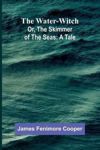 Cover image for The Water-Witch; Or, The Skimmer Of The Seas