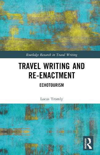 Cover image for Travel Writing and Re-Enactment