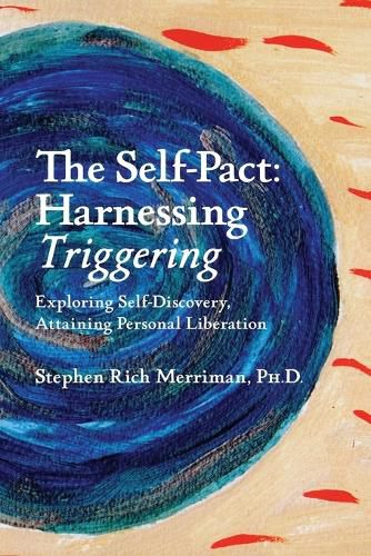 Cover image for The Self-Pact: Harnessing Triggering, Exploring Self-Discovery, Attaining Personal Liberation