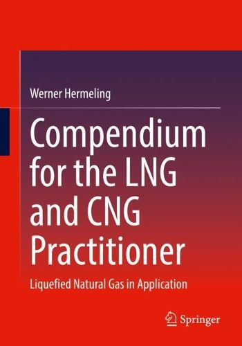 Cover image for Compendium for the LNG and CNG Practitioner: Liquefied Natural Gas in Application