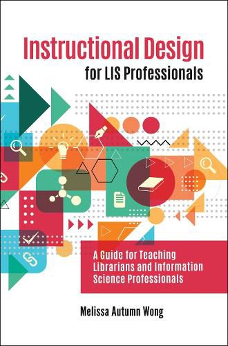 Cover image for Instructional Design for LIS Professionals: A Guide for Teaching Librarians and Information Science Professionals