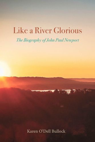 Cover image for Like a River Glorious: The Biography of John Paul Newport