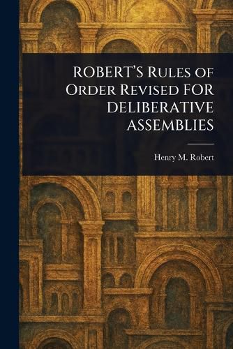 Cover image for ROBERT'S Rules of Order Revised FOR DELIBERATIVE ASSEMBLIES