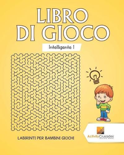 Libro Di Gioco Intelligente 1: Labirinti Per Bambini Giochi