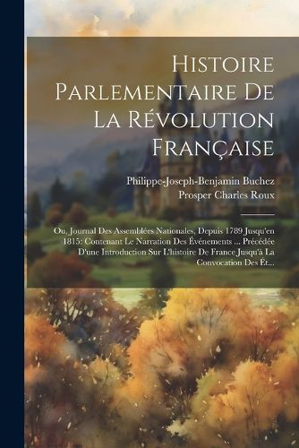 Cover image for Histoire Parlementaire De La Revolution Francaise